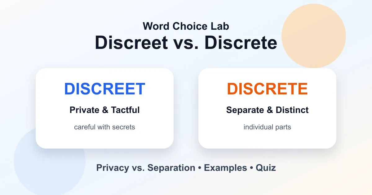Discreet vs. discrete difference: private and tactful vs separate and distinct
