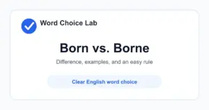 Born vs Borne difference: brought into life by birth vs carried, supported, or endured