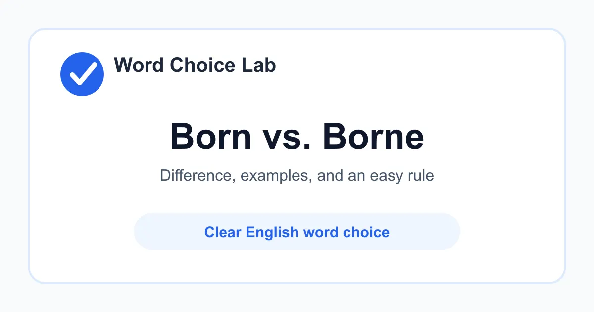 Born vs Borne difference: brought into life by birth vs carried, supported, or endured