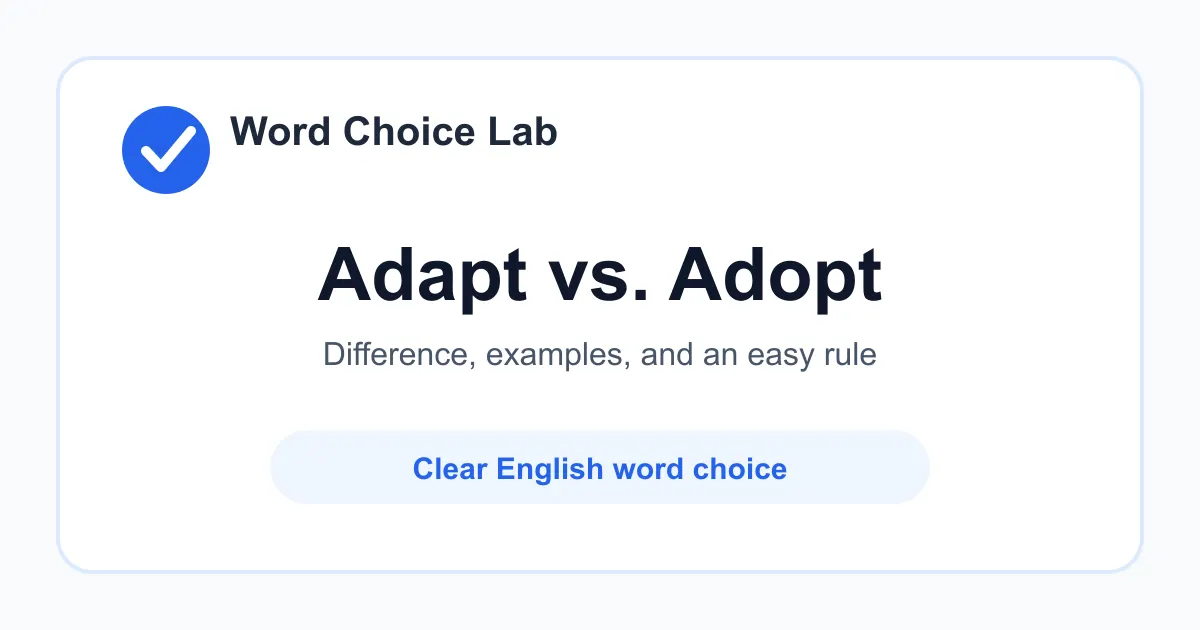 Adapt vs Adopt difference: to change something for a new use or situation vs to take up, accept, or legally take responsibility for something