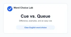 Cue vs Queue difference: a signal to do something, or a stick used in pool vs a line of people, items, or data waiting in order
