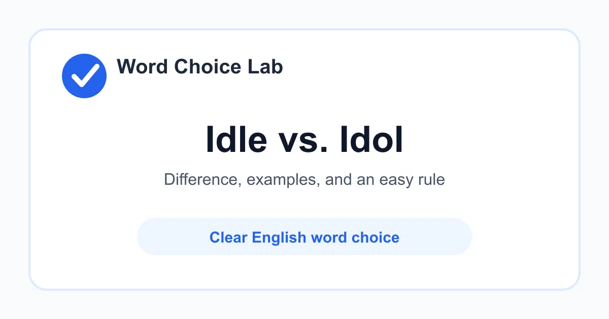 Idle vs Idol difference: not active, not working, or without purpose vs a person or thing greatly admired