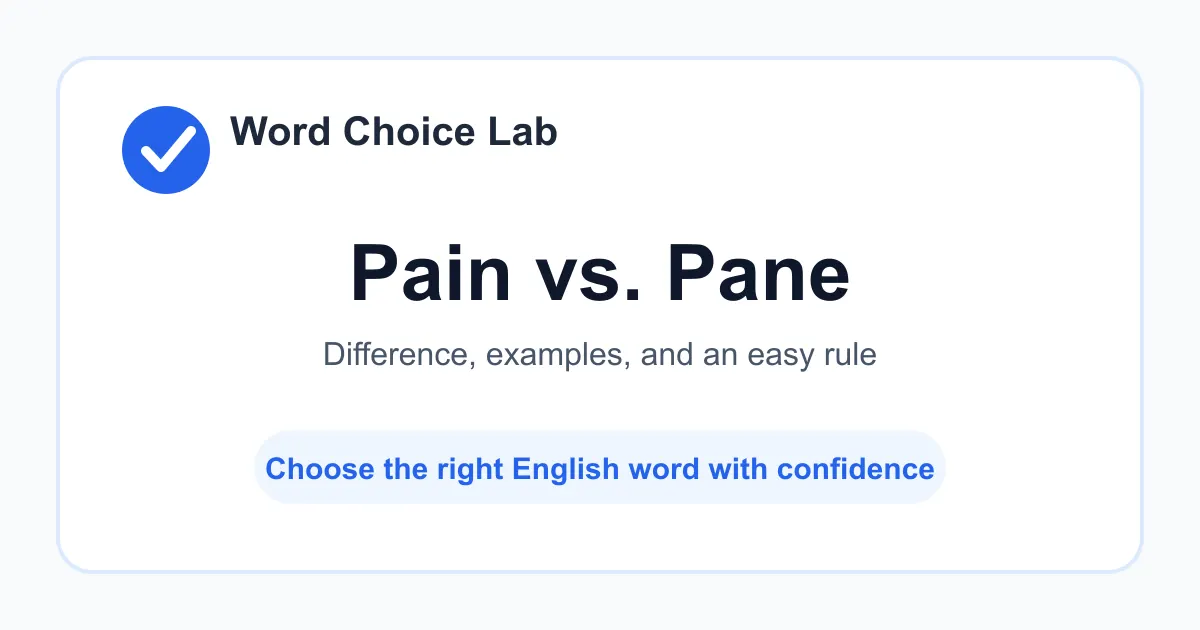 Pain vs. Pane difference: physical or emotional hurt vs a sheet of glass in a window or door