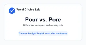 Pour vs. Pore difference: to make liquid flow from one container or place to another vs a tiny opening in skin, or to study something carefully