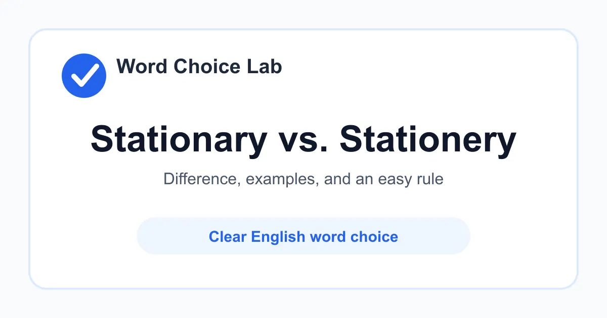 Stationary vs Stationery difference: not moving or staying in one place vs paper, envelopes, and writing materials