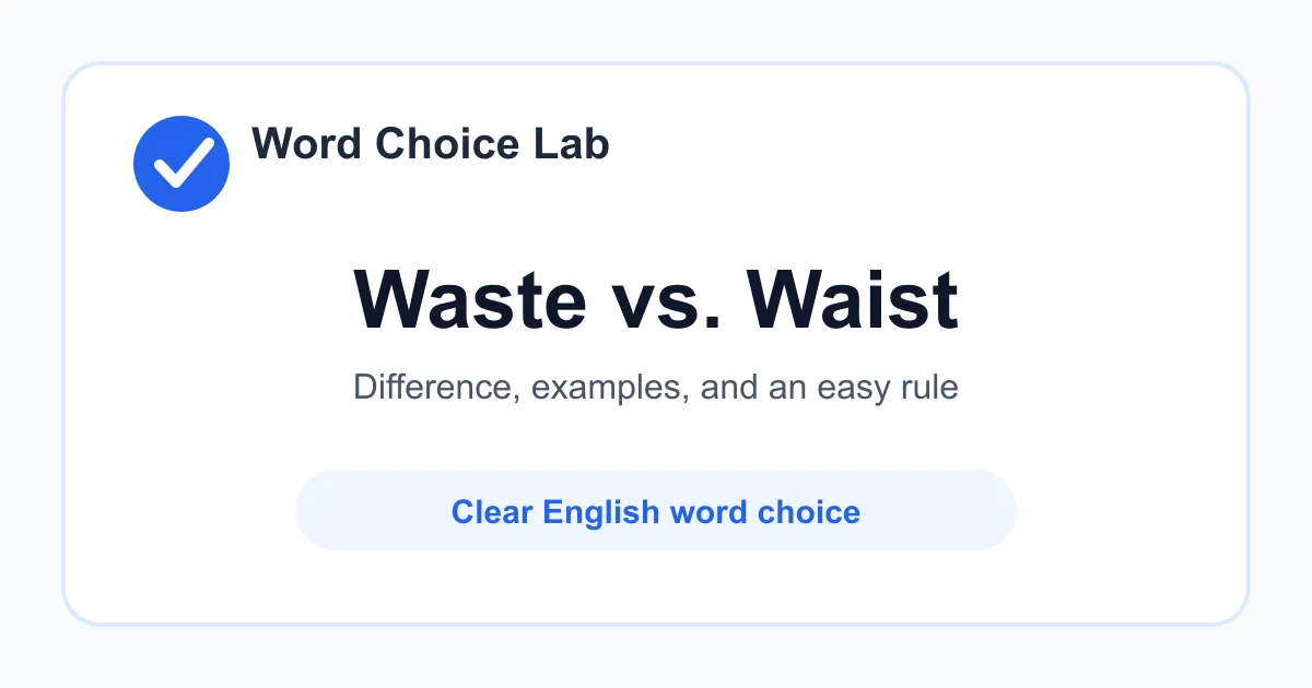 Waste vs Waist difference: to use carelessly, or unwanted material vs the middle part of the body between the ribs and hips