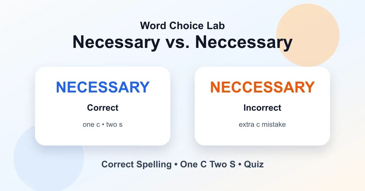 Necessary vs. neccessary correct spelling: necessary is correct and neccessary is wrong