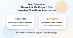 Please let me know if you have any questions alternatives for professional emails